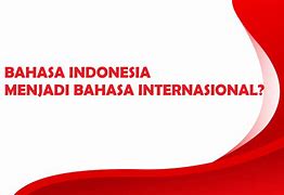 Bagaimana Kedudukan Bahasa Indonesia Di Dunia Internasional